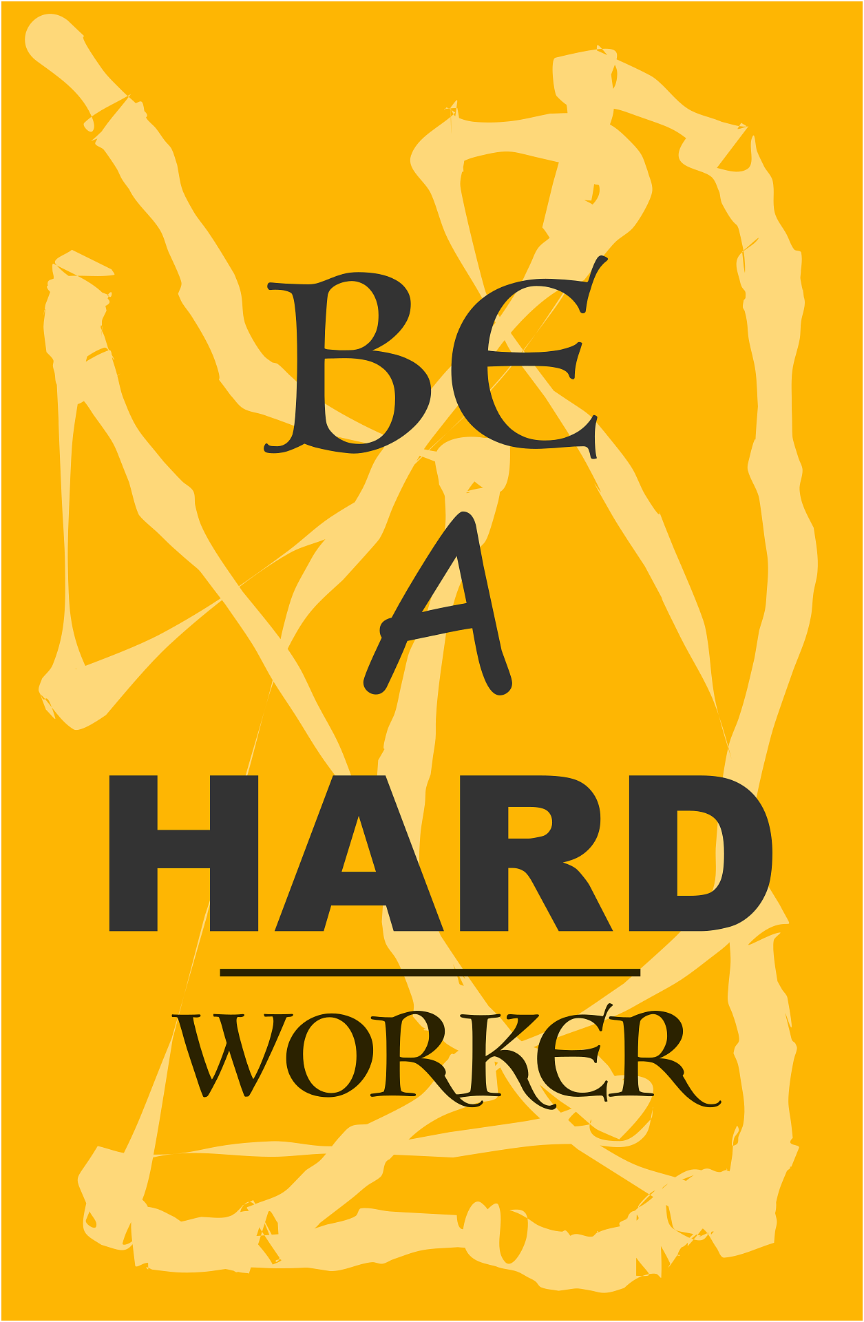 BE A HARD WORKER