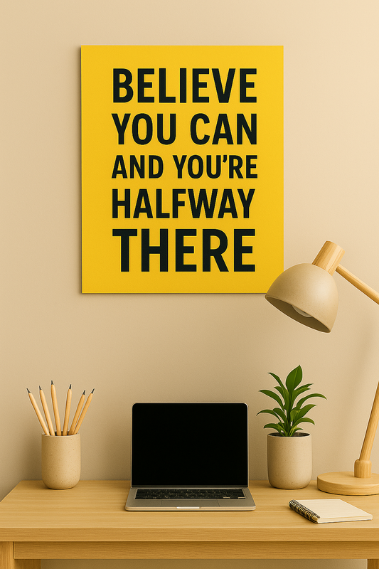 BELIEVE YOU CAN AND YOU ARE HALFWAY THERE
