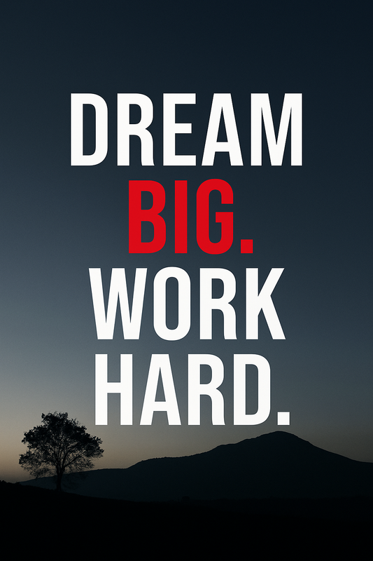 DREAM BIG WORK HARD